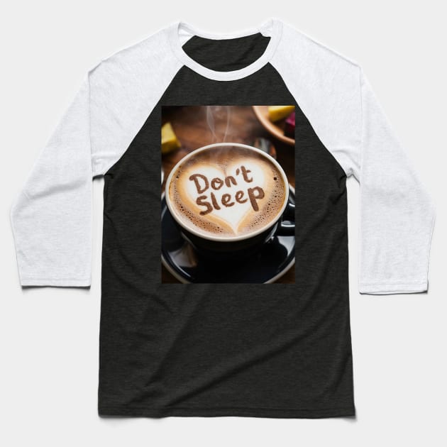 DON'T SLEEP Baseball T-Shirt by likbatonboot